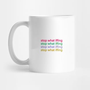 Stop What Iffing Mug